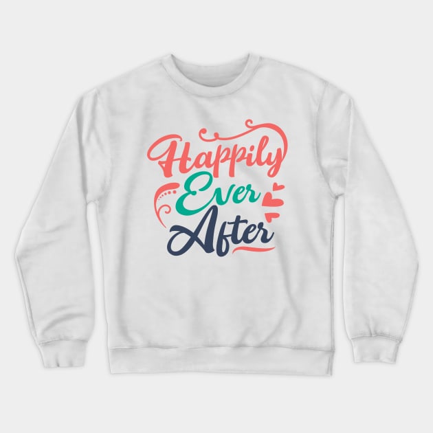 Happily ever after typography Crewneck Sweatshirt by ChezALi